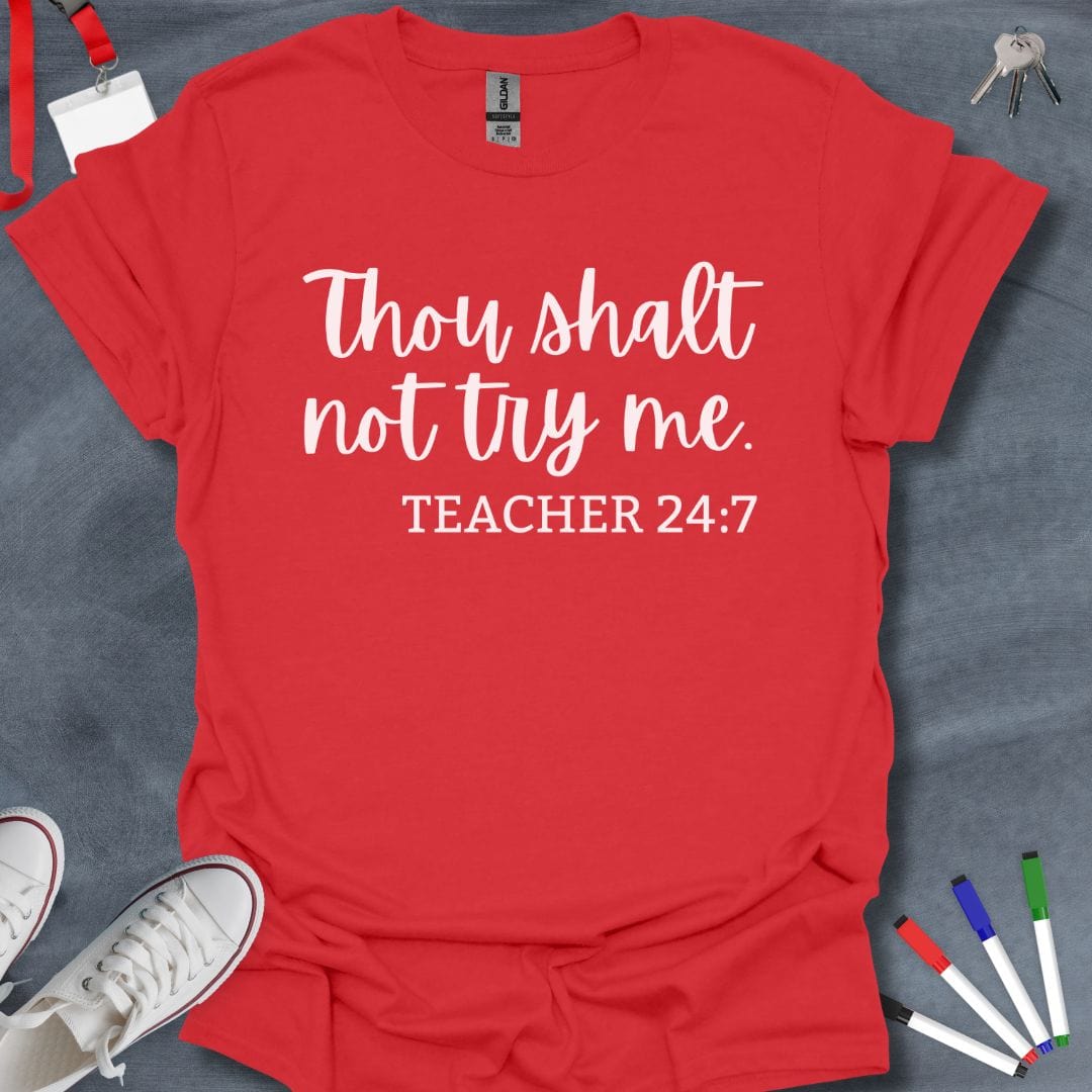 Teacher T-Shirt Red / S Thou Shalt Not Try Me - Teacher 24:7 T-Shirt