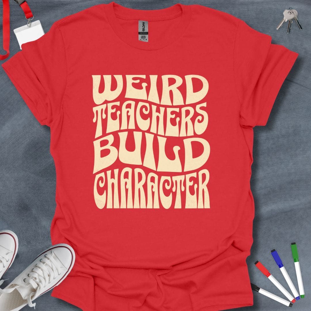 Teacher T-Shirt Red / S Weird Teachers Build Character T-Shirt