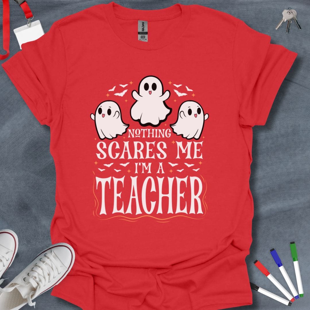 Teacher T-Shirt Red / S Nothing Scares Me I'm a Teacher Halloween T-Shirt