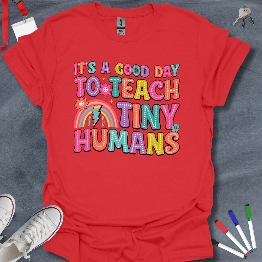 Teacher T-Shirt Red / S Good Day to Teach Tiny Humans T-Shirt