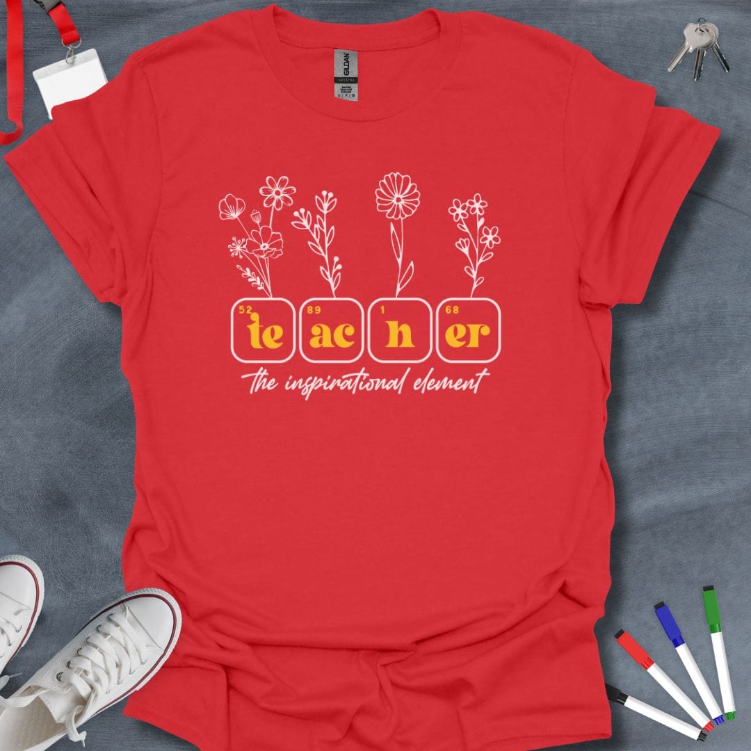 Teacher T-Shirt Red / S Teacher: The Inspirational Element T-Shirt