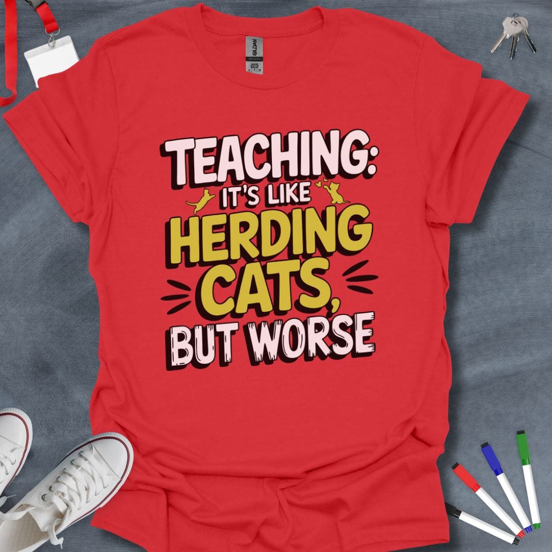 Teacher T-Shirt Red / S Teaching: Herding Cats, But Worse Humor T-Shirt