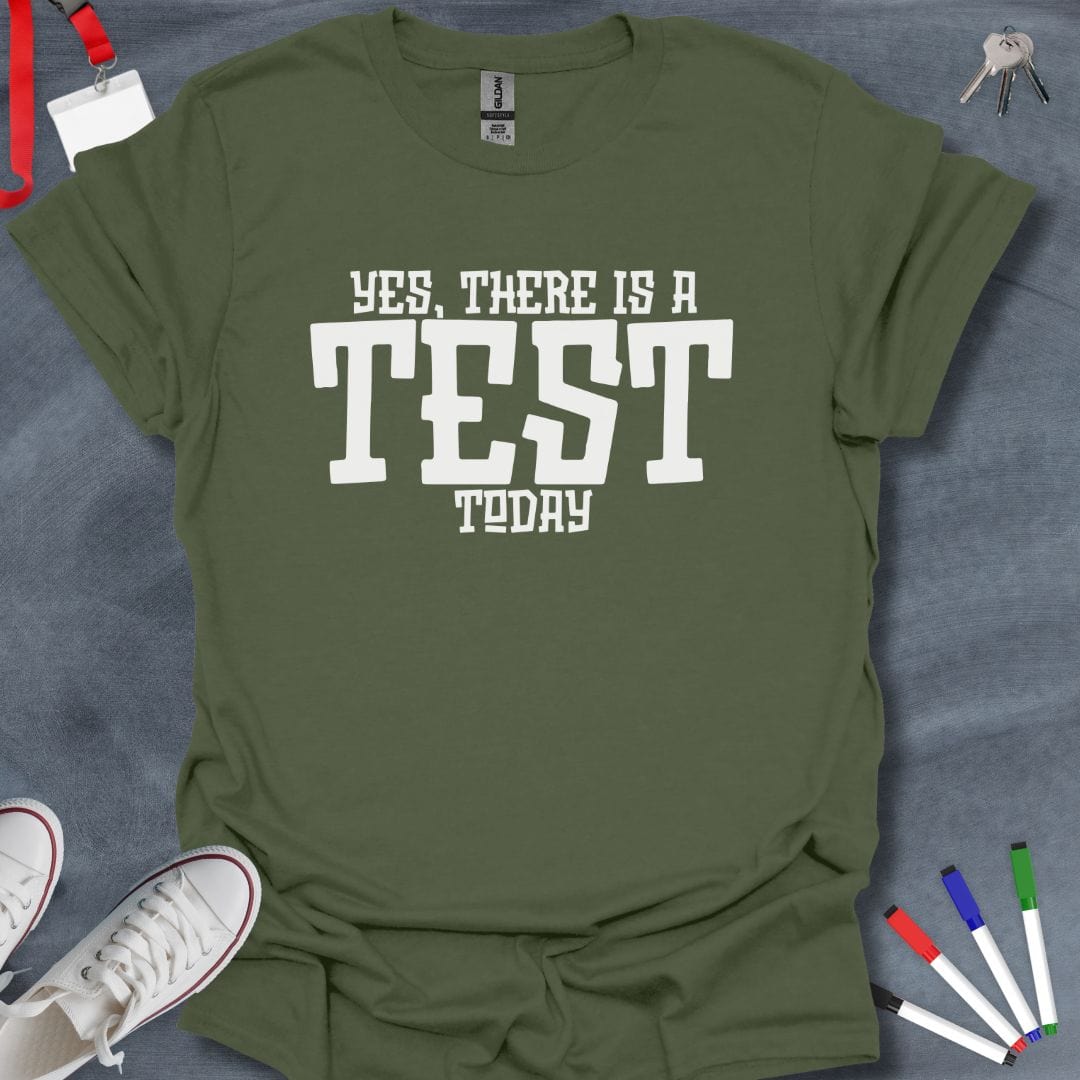 Teacher T-Shirt Military Green / S Yes, There Is A Test Today Teacher T-Shirt