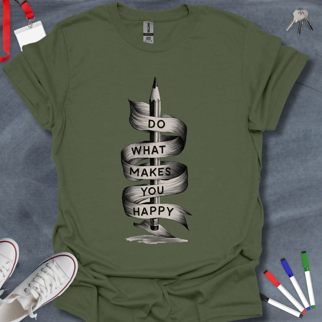 Teacher T-Shirt Military Green / S Do What Makes You Happy T-Shirt