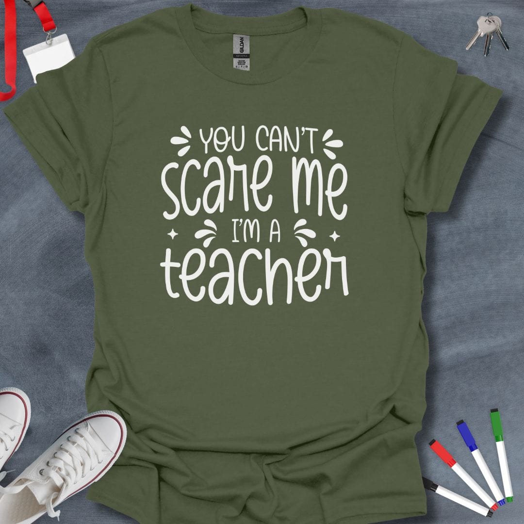 Teacher T-Shirt Military Green / S You Can't Scare Me Teacher T-Shirt