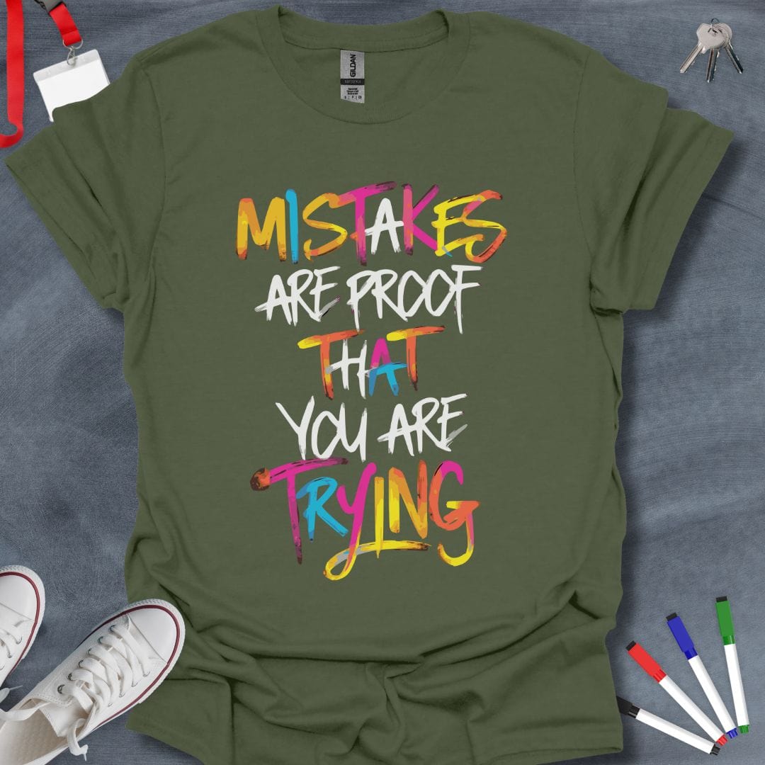 Teacher T-Shirt Military Green / S Mistakes Are Proof That You Are Trying T-Shirt