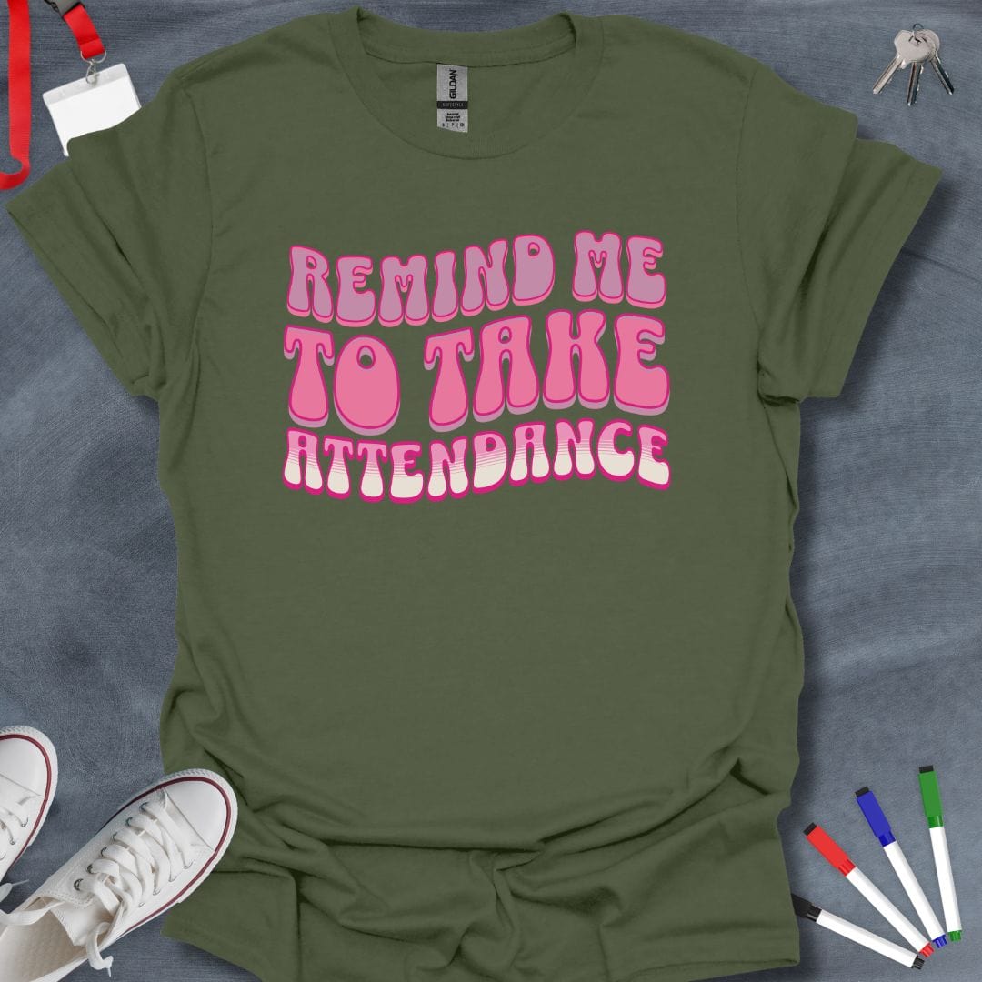 Teacher T-Shirt Military Green / S Remind Me to Take Attendance T-Shirt