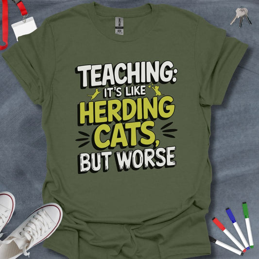 Teacher T-Shirt Military Green / S Teaching: Herding Cats, But Worse Humor T-Shirt