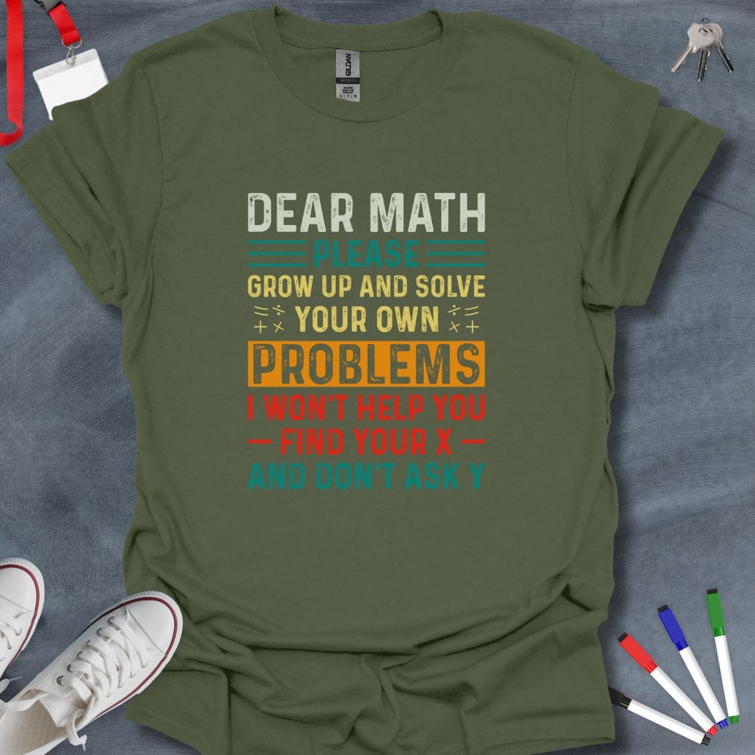 Teacher T-Shirt Military Green / S Dear Math Solve Your Own Problems T-Shirt