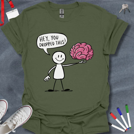 Teacher T-Shirt Military Green / S Hey, You Dropped This! Brain T-Shirt