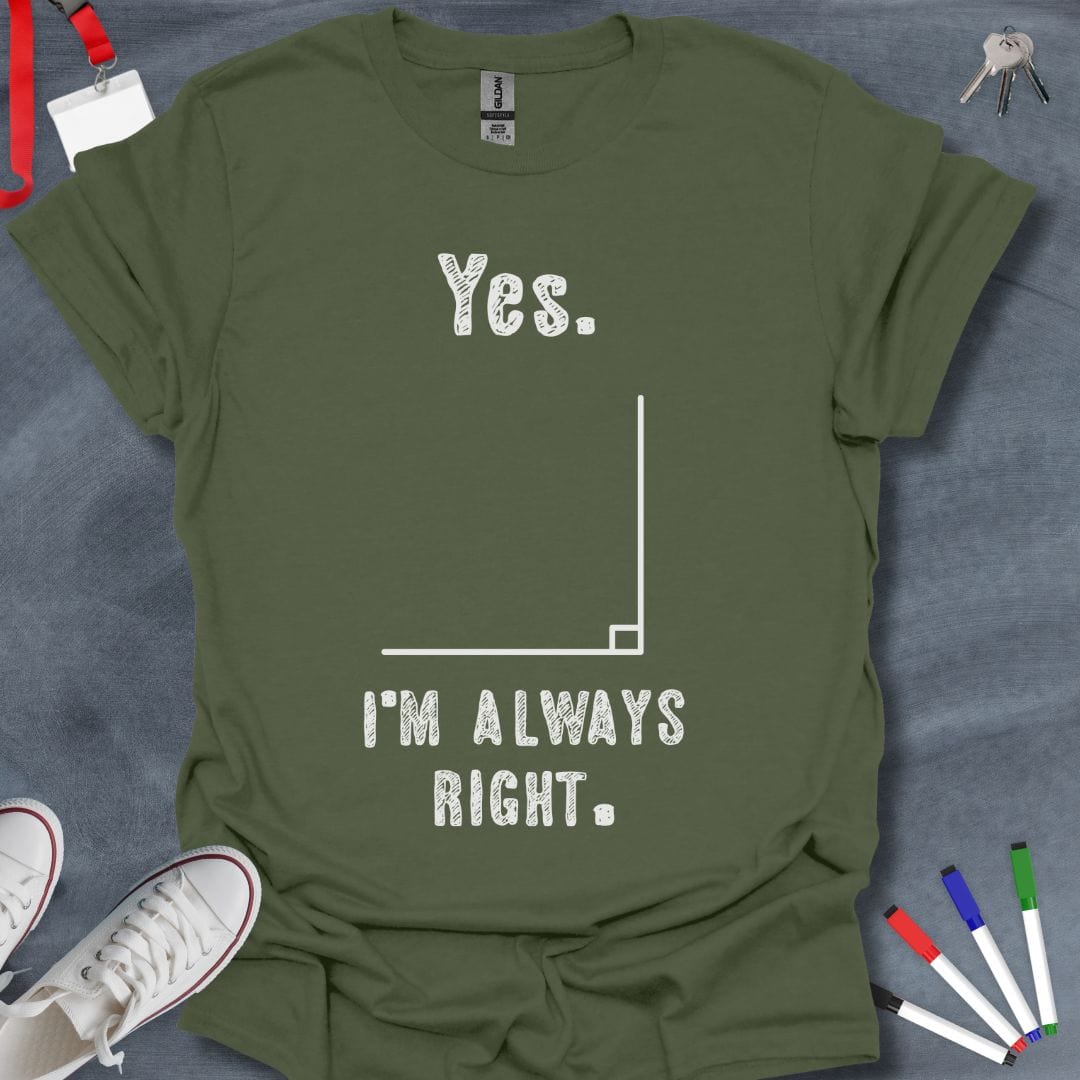 Teacher T-Shirt Military Green / S Always Right Angle T-Shirt