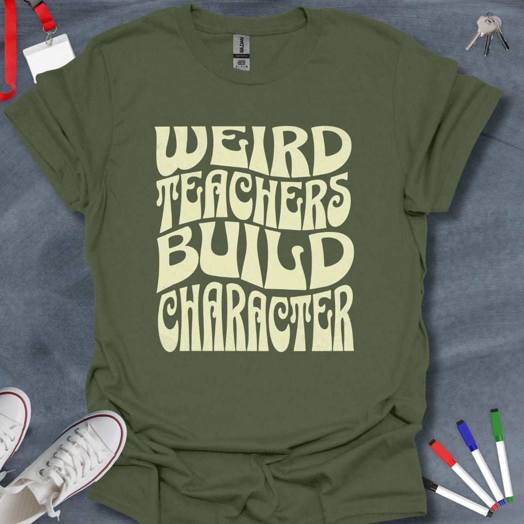 Teacher T-Shirt Military Green / S Weird Teachers Build Character T-Shirt