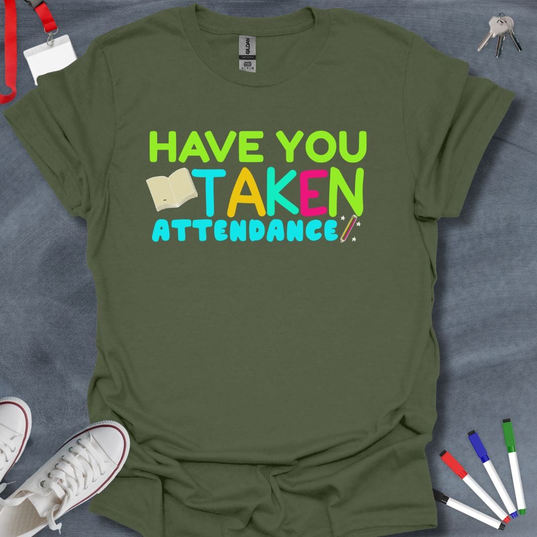 Teacher T-Shirt Military Green / S Have You Taken Attendance T-Shirt