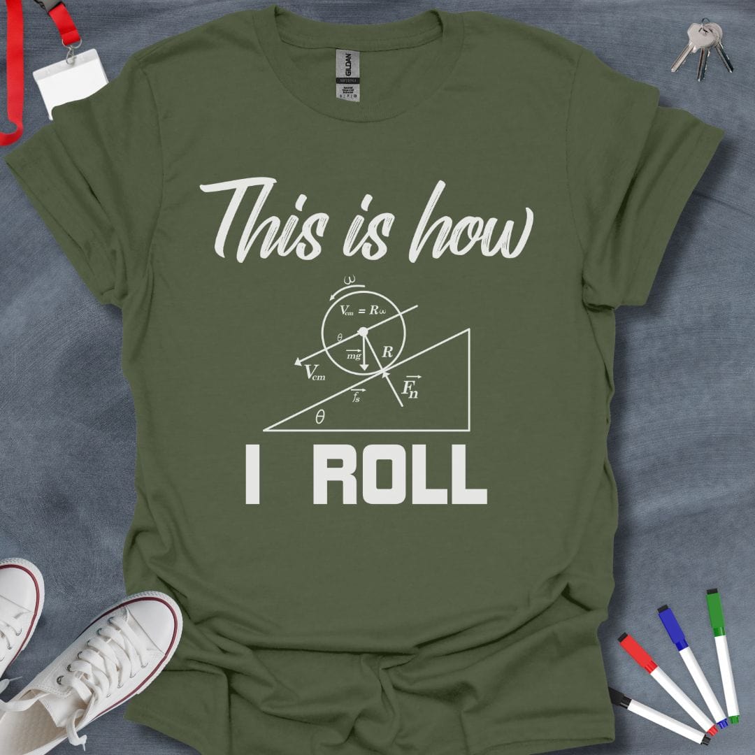 Teacher T-Shirt Military Green / S Physics Enthusiast "This is How I Roll" T-Shirt