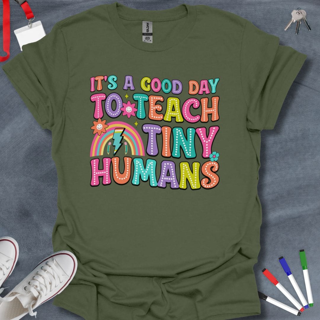 Teacher T-Shirt Military Green / S Good Day to Teach Tiny Humans T-Shirt