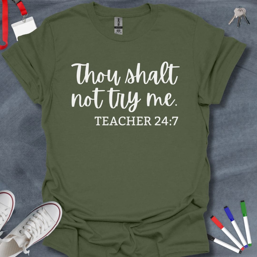 Teacher T-Shirt Military Green / S Thou Shalt Not Try Me - Teacher 24:7 T-Shirt