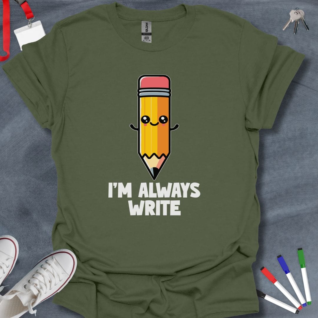 Teacher T-Shirt Military Green / S I’m Always Write T-Shirt