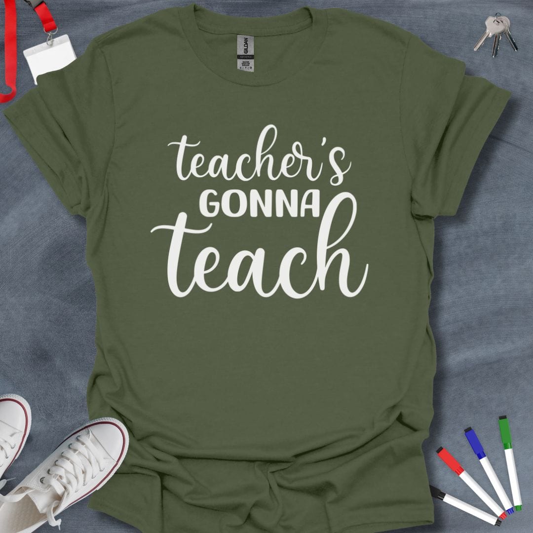 Teacher T-Shirt Military Green / S Teacher's Gonna Teach T-Shirt