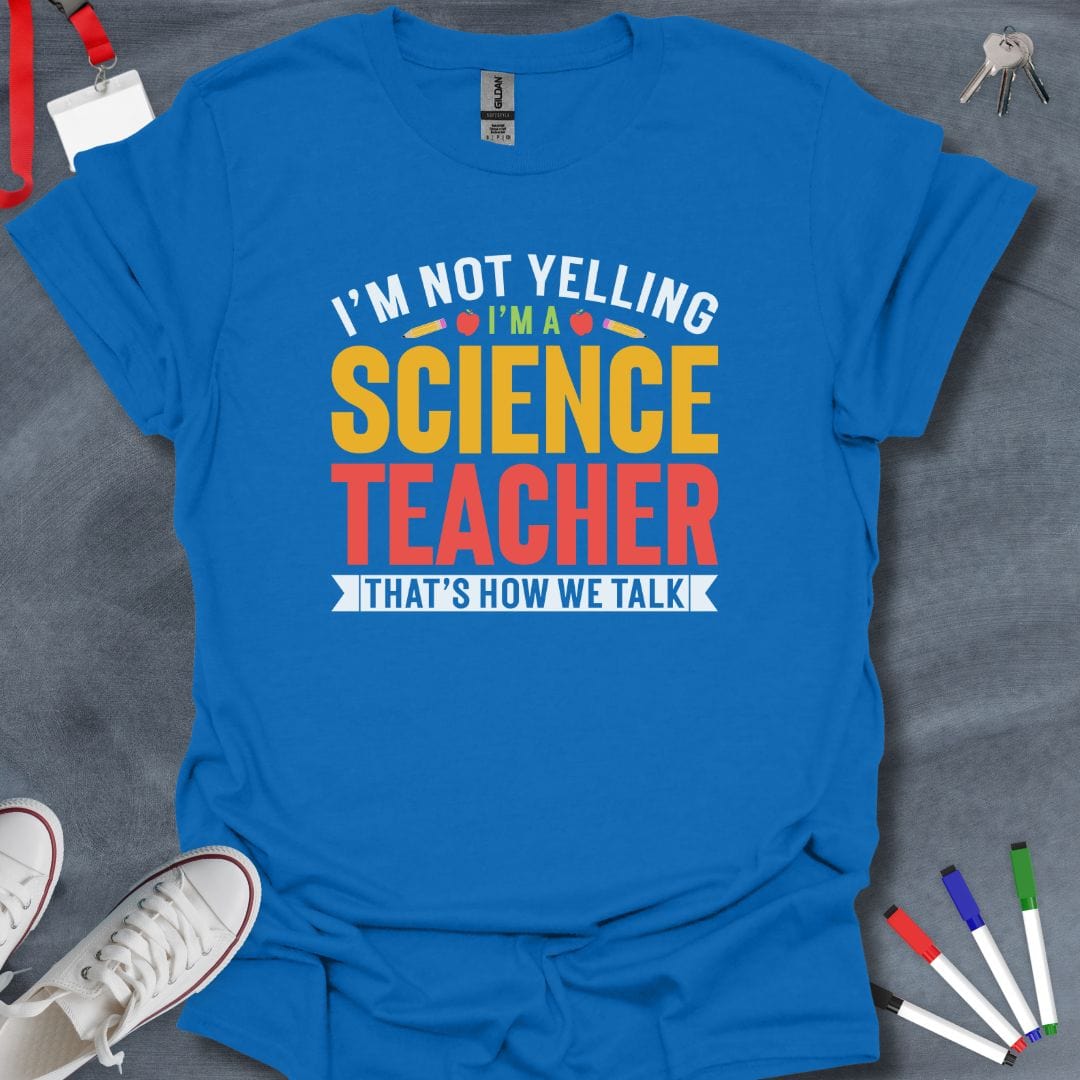 Teacher T-Shirt Royal / S I'm Not Yelling I'm a Science Teacher T-Shirt