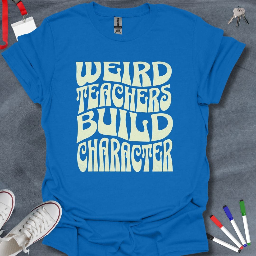 Teacher T-Shirt Royal / S Weird Teachers Build Character T-Shirt