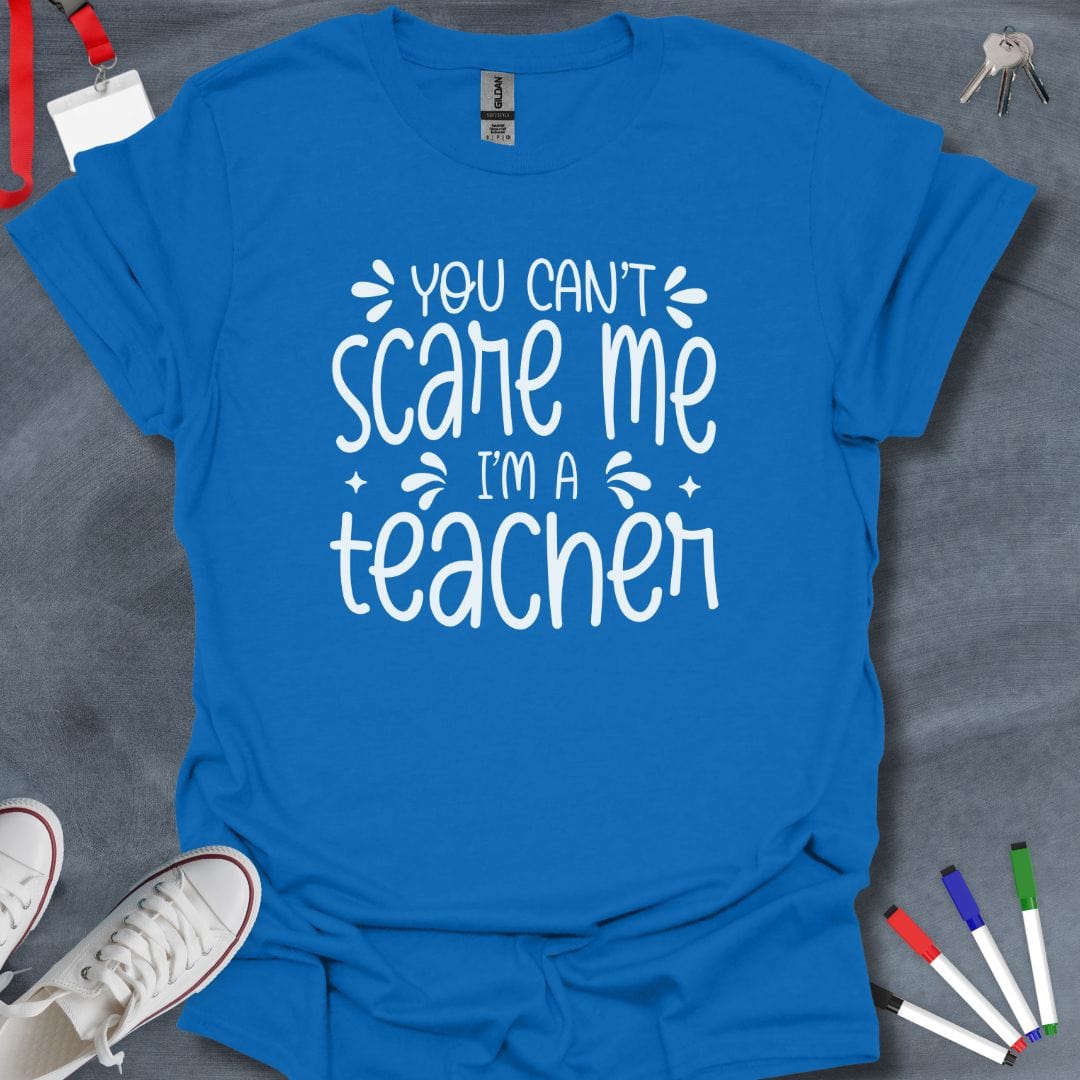 Teacher T-Shirt Royal / S You Can't Scare Me Teacher T-Shirt