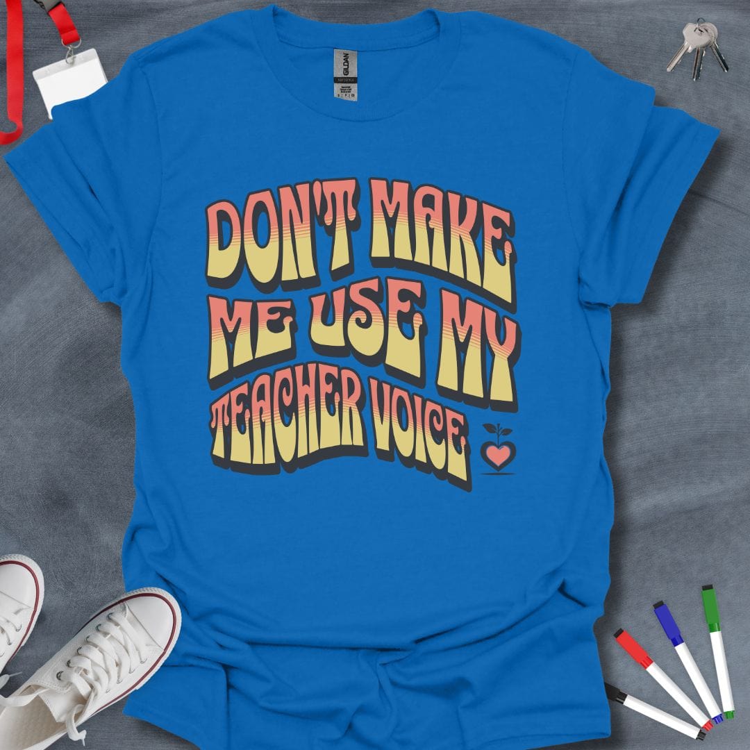 Teacher T-Shirt Royal / S Don’t Make Me Use My Teacher Voice T-Shirt