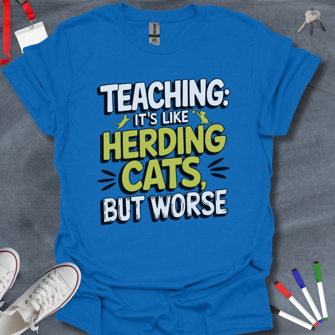 Teacher T-Shirt Royal / S Teaching: Herding Cats, But Worse Humor T-Shirt