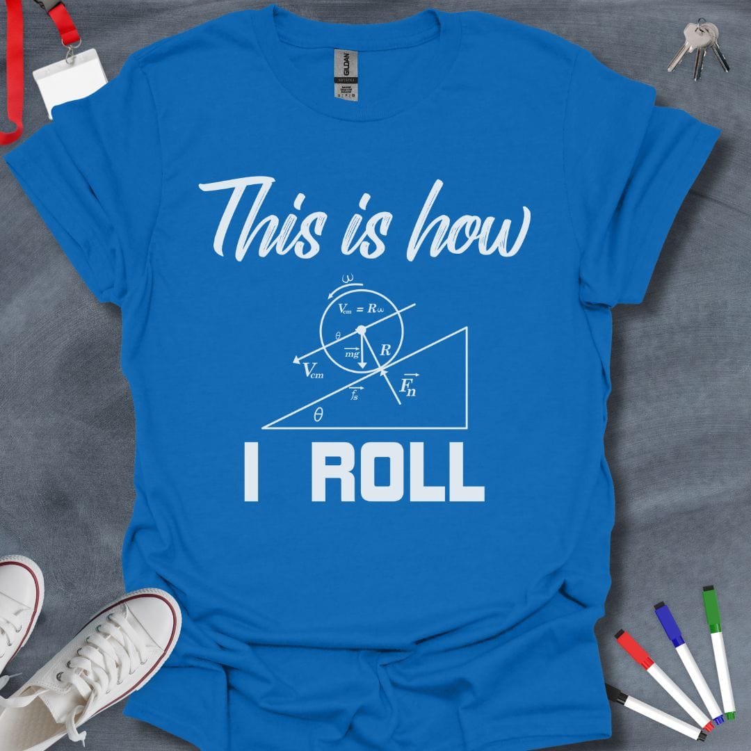 Teacher T-Shirt Royal / S Physics Enthusiast "This is How I Roll" T-Shirt