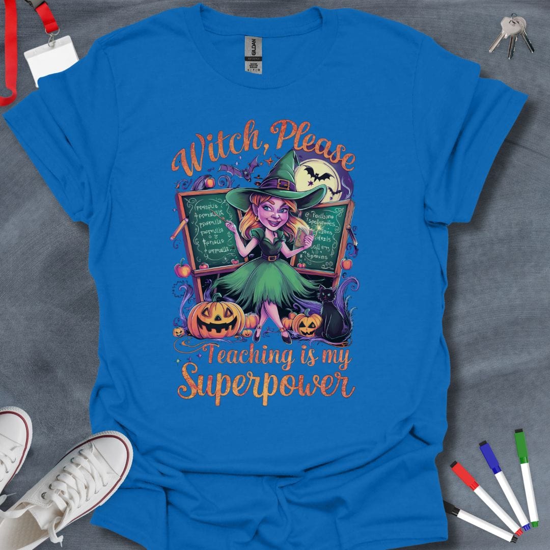 Teacher T-Shirt Royal / S Witch, Please – Teaching is My Superpower T-Shirt