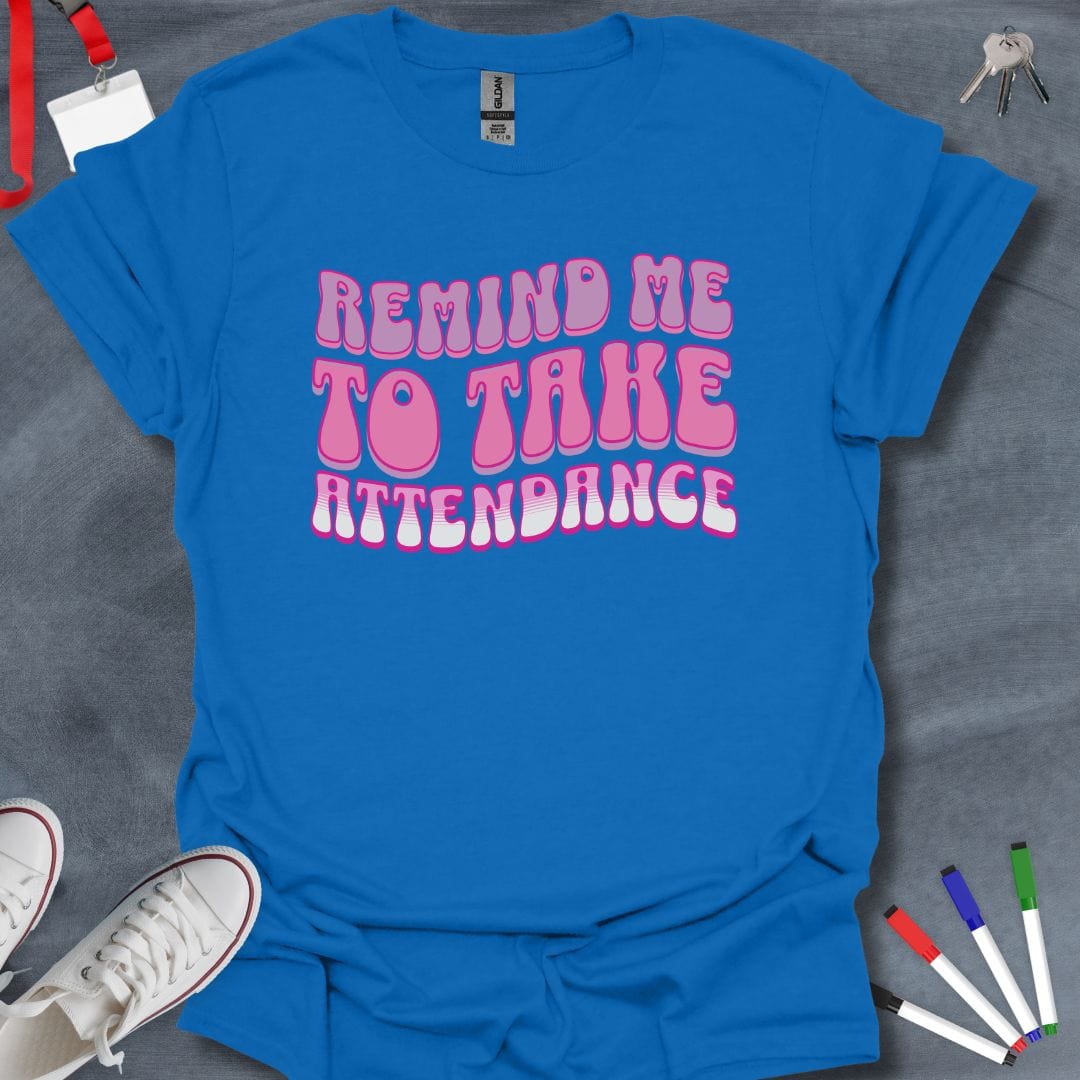 Teacher T-Shirt Royal / S Remind Me to Take Attendance T-Shirt