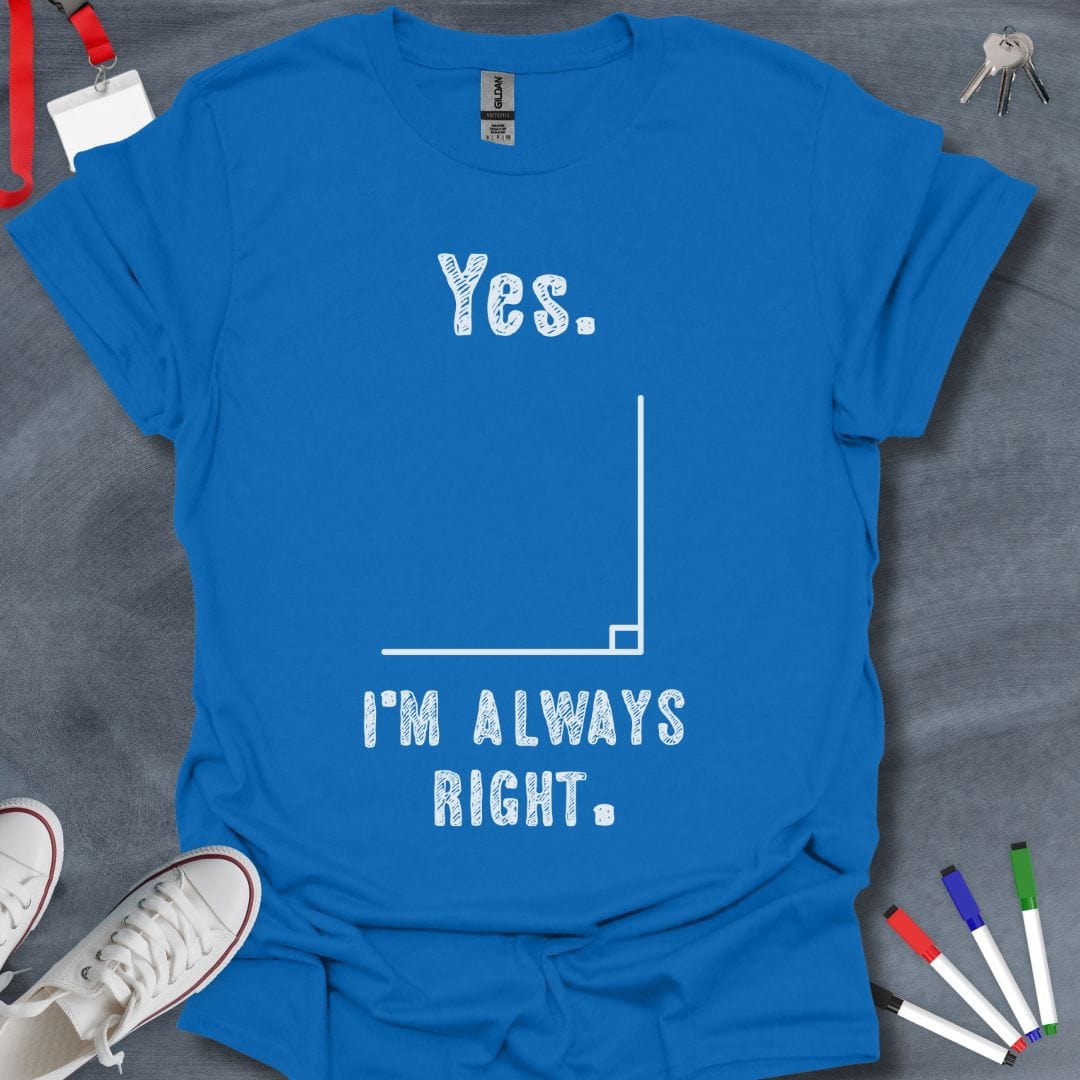 Teacher T-Shirt Royal / S Always Right Angle T-Shirt