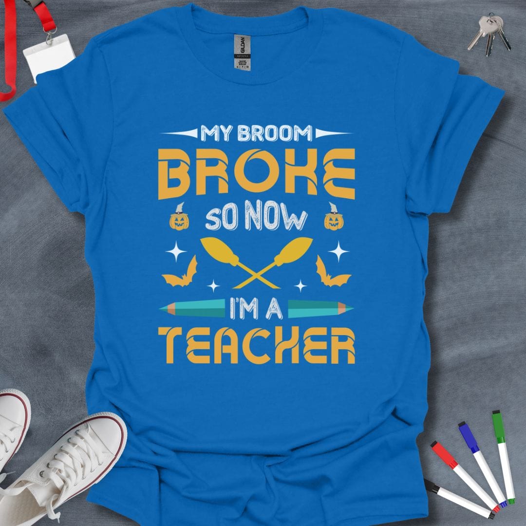 Teacher T-Shirt Royal / S My Broom Broke So Now I'm a Teacher T-Shirt