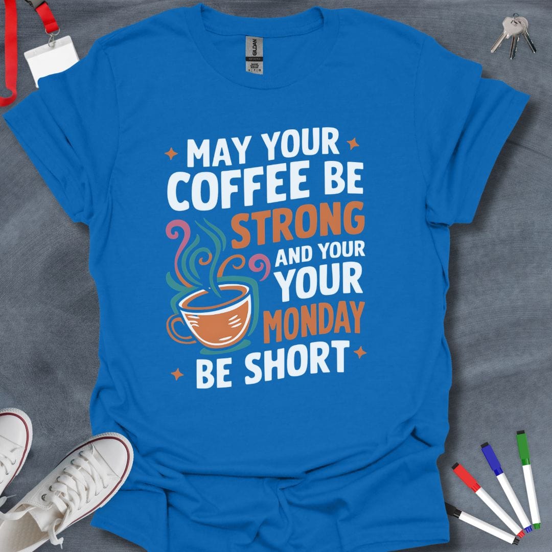 Teacher T-Shirt Royal / S Strong Coffee, Short Monday T-Shirt