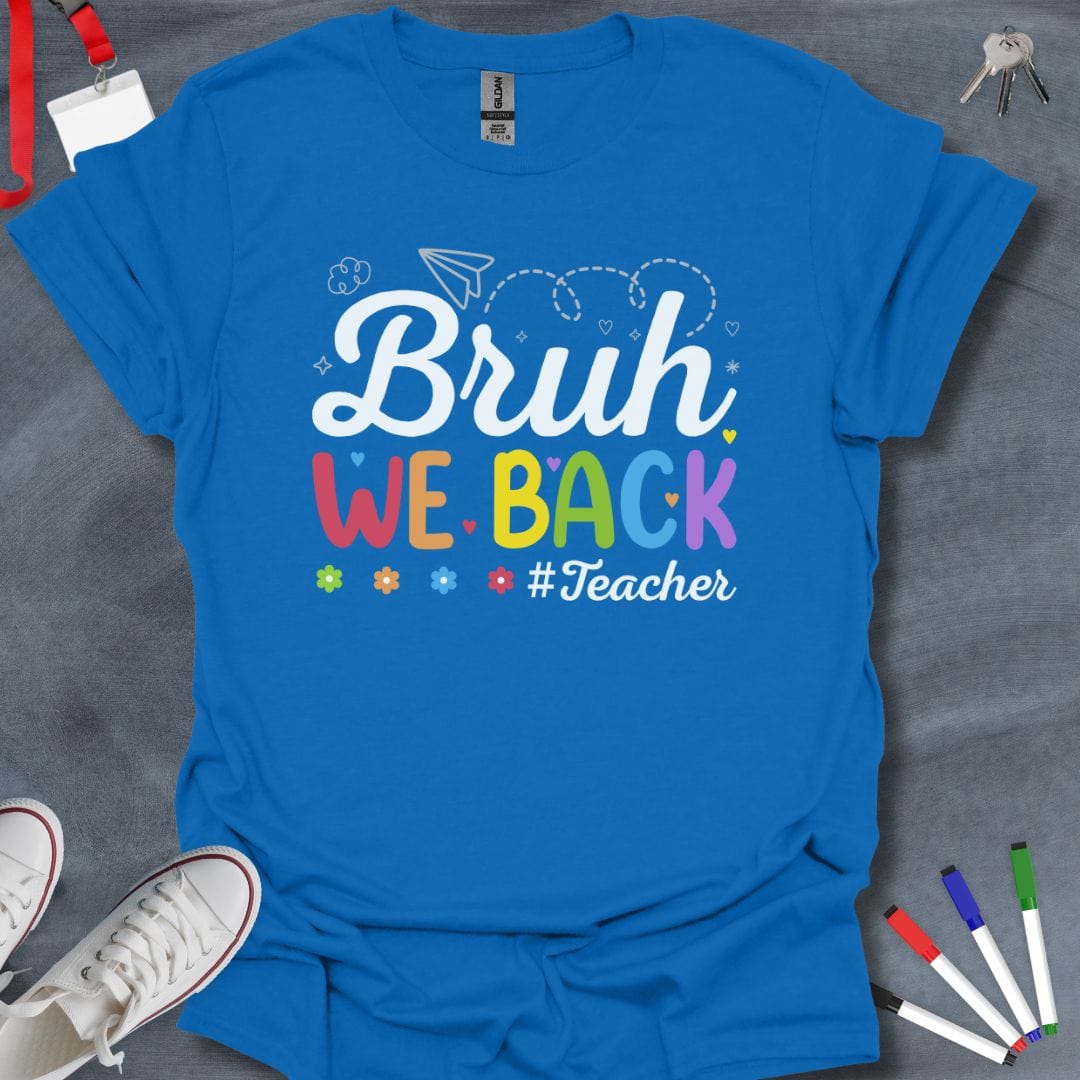 Teacher T-Shirt Royal / S Bruh We Back #Teacher T-Shirt