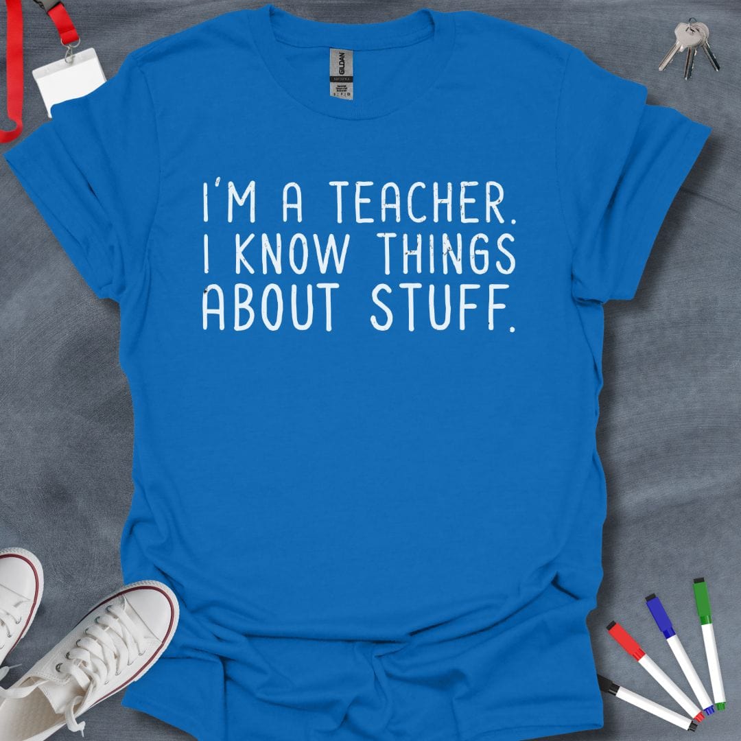 Teacher T-Shirt Royal / S I Know Things About Stuff Teacher T-Shirt