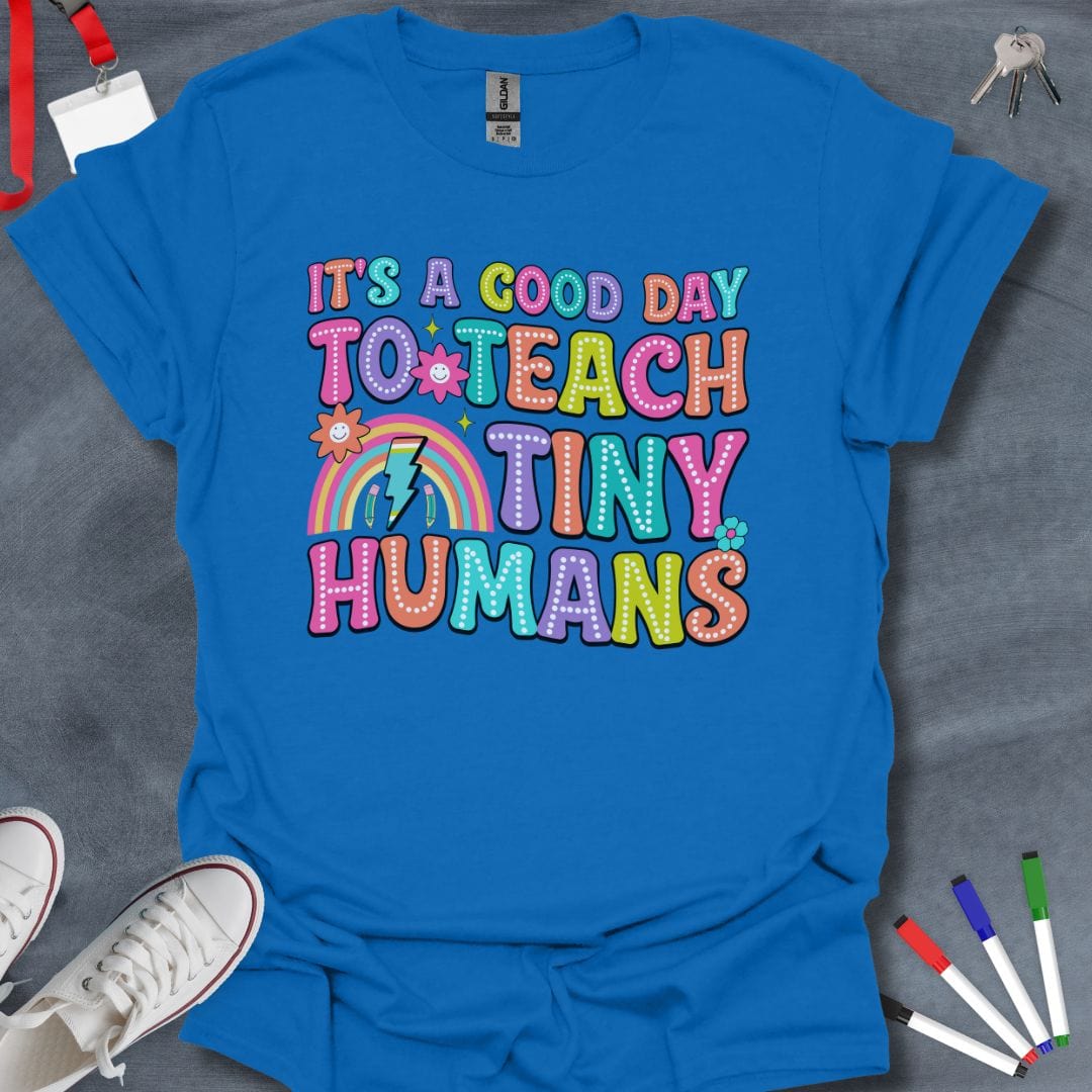 Teacher T-Shirt Royal / S Good Day to Teach Tiny Humans T-Shirt