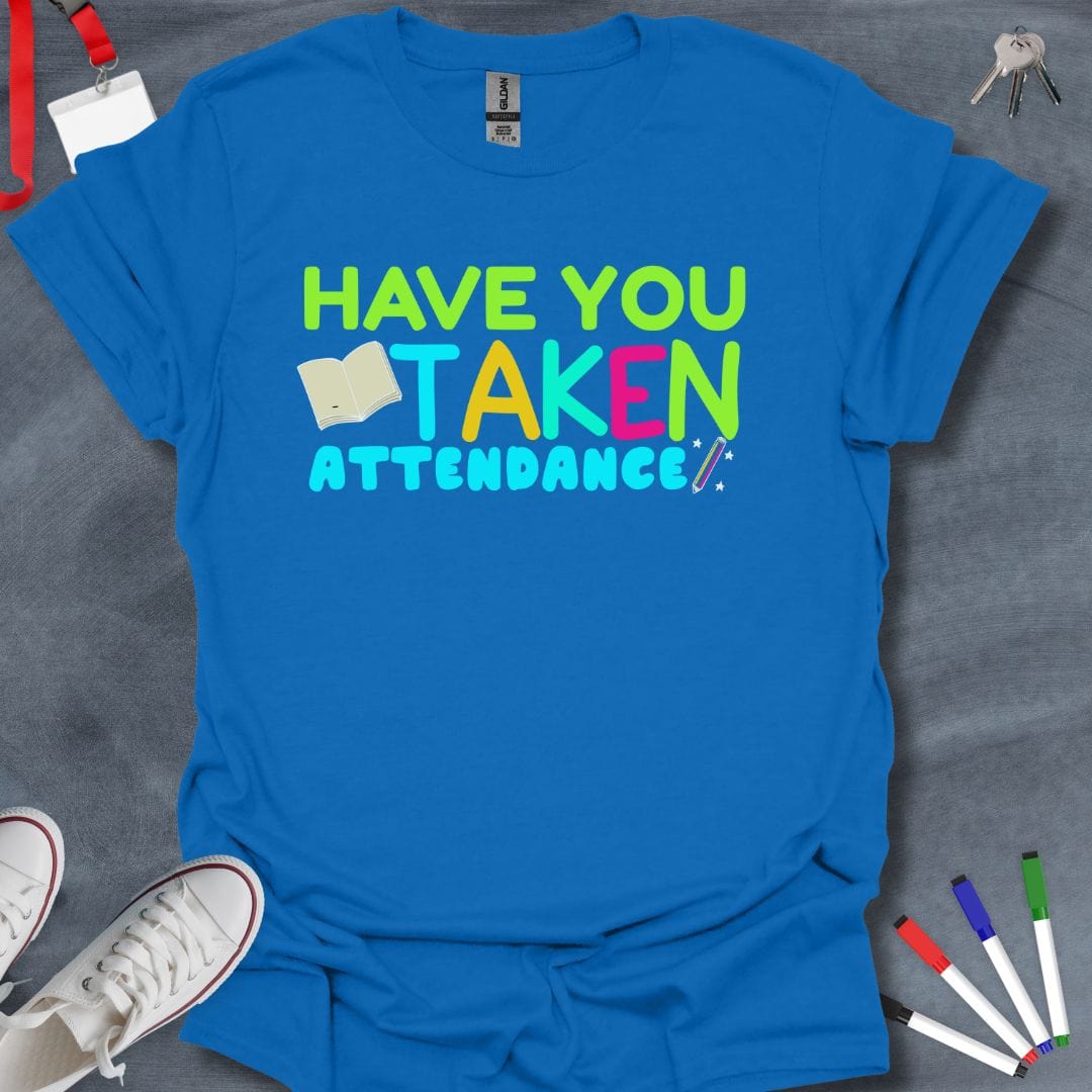 Teacher T-Shirt Royal / S Have You Taken Attendance T-Shirt