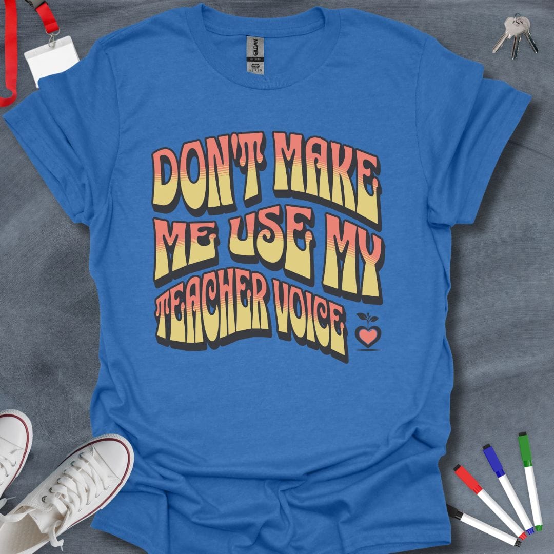 Teacher T-Shirt Heather Royal / S Don’t Make Me Use My Teacher Voice T-Shirt