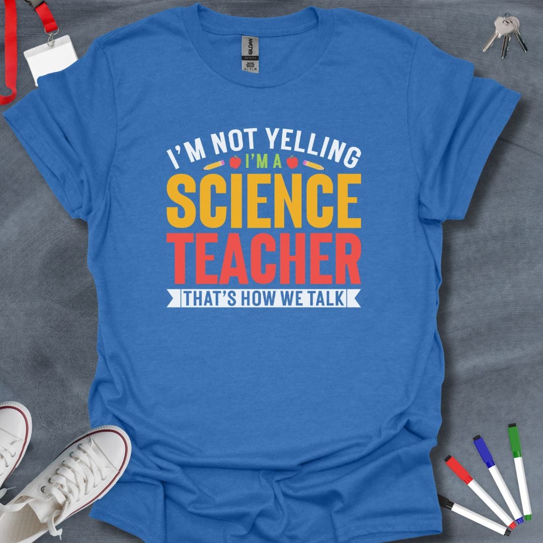 Teacher T-Shirt Heather Royal / S I'm Not Yelling I'm a Science Teacher T-Shirt