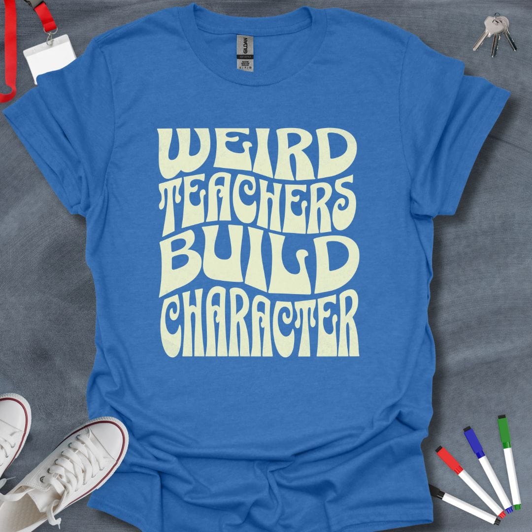 Teacher T-Shirt Heather Royal / S Weird Teachers Build Character T-Shirt