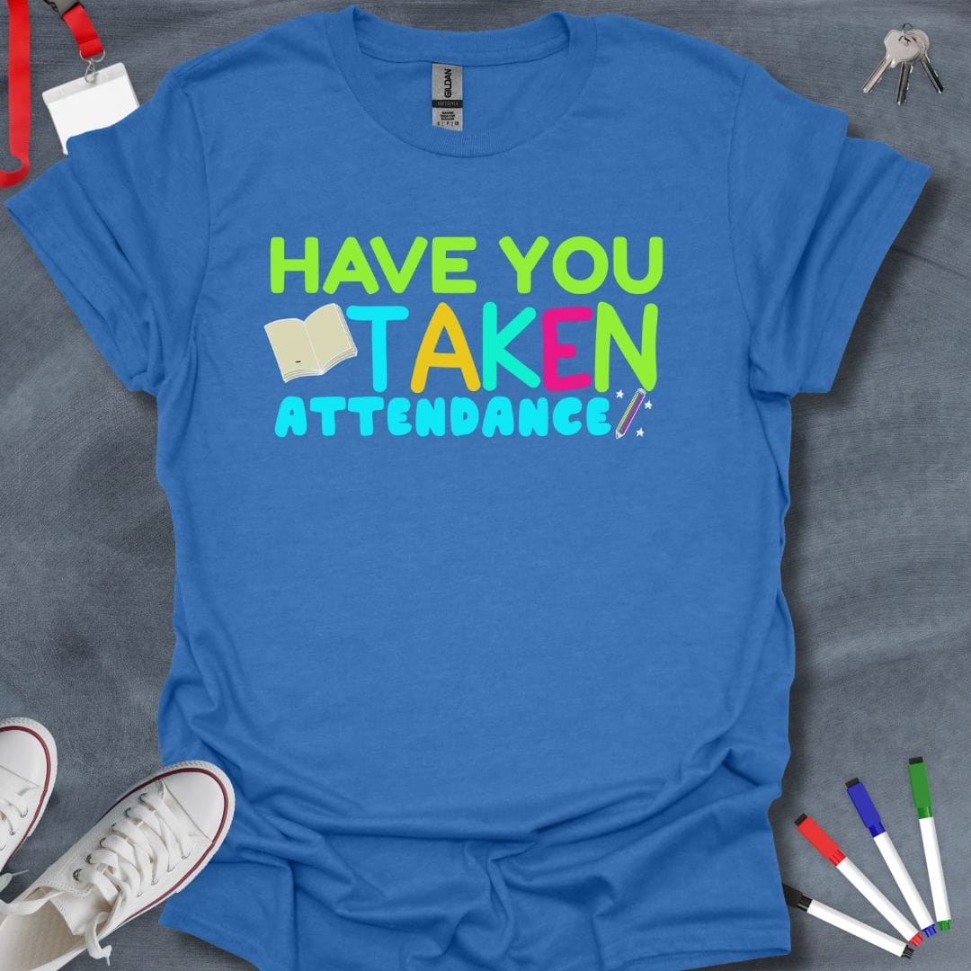 Teacher T-Shirt Heather Royal / S Have You Taken Attendance T-Shirt