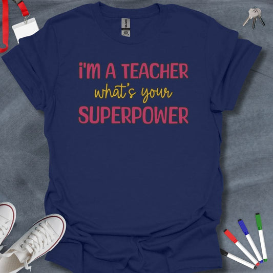 Teacher T-Shirt Navy / S I'm a Teacher, What's Your Superpower? T-Shirt