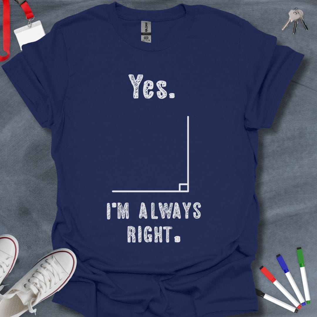 Teacher T-Shirt Navy / S Always Right Angle T-Shirt