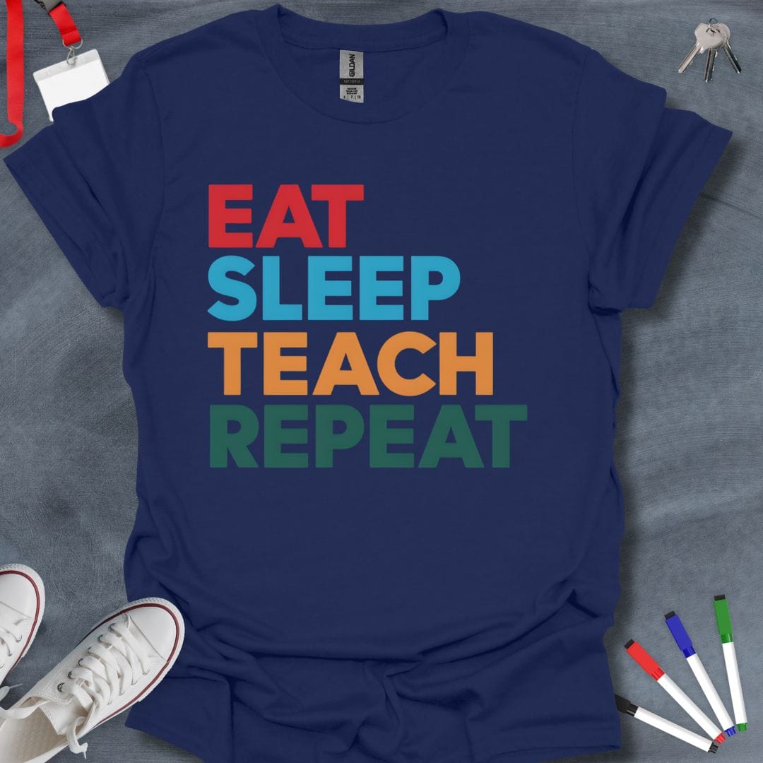 Teacher T-Shirt Navy / S Eat Sleep Teach Repeat Bold Text T-Shirt