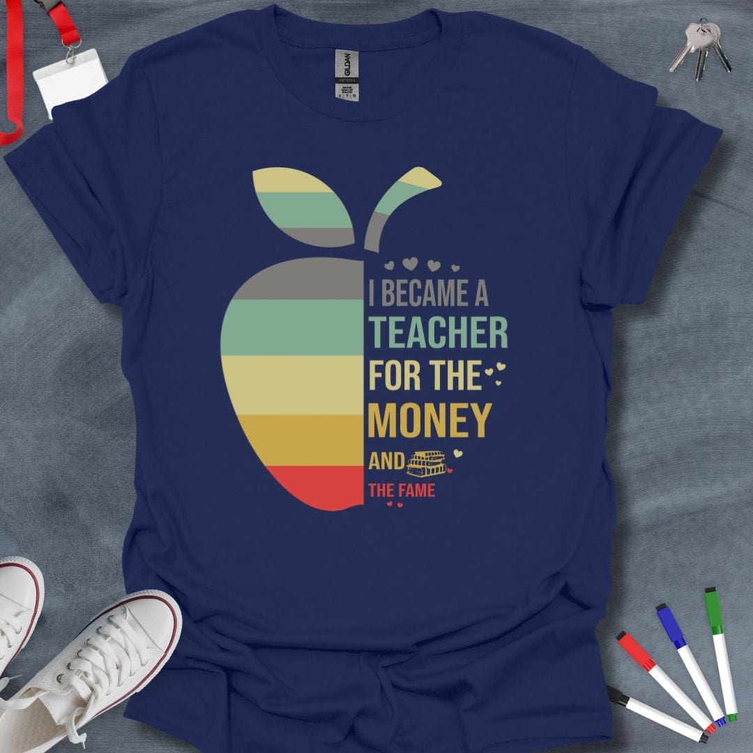 Teacher T-Shirt Navy / S Money and Fame Sarcastic Teacher T-Shirt