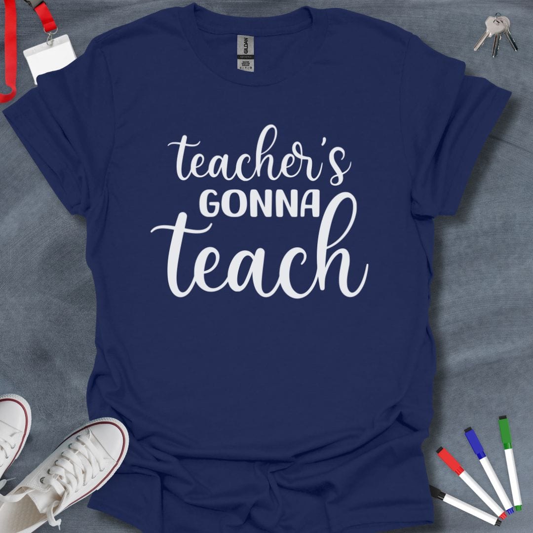 Teacher T-Shirt Navy / S Teacher's Gonna Teach T-Shirt