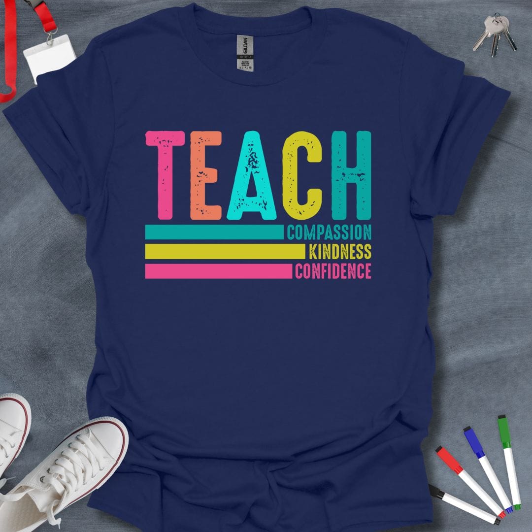 Teacher T-Shirt Navy / S Teach Compassion, Kindness, Confidence T-Shirt