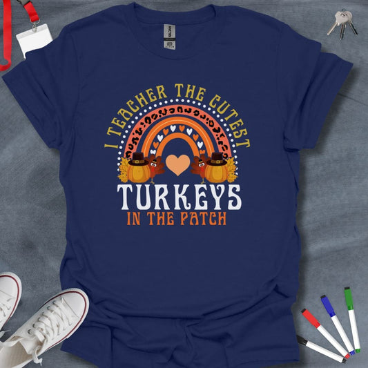 Teacher T-Shirt Navy / S I Teach the Cutest Turkeys in the Patch T-Shirt