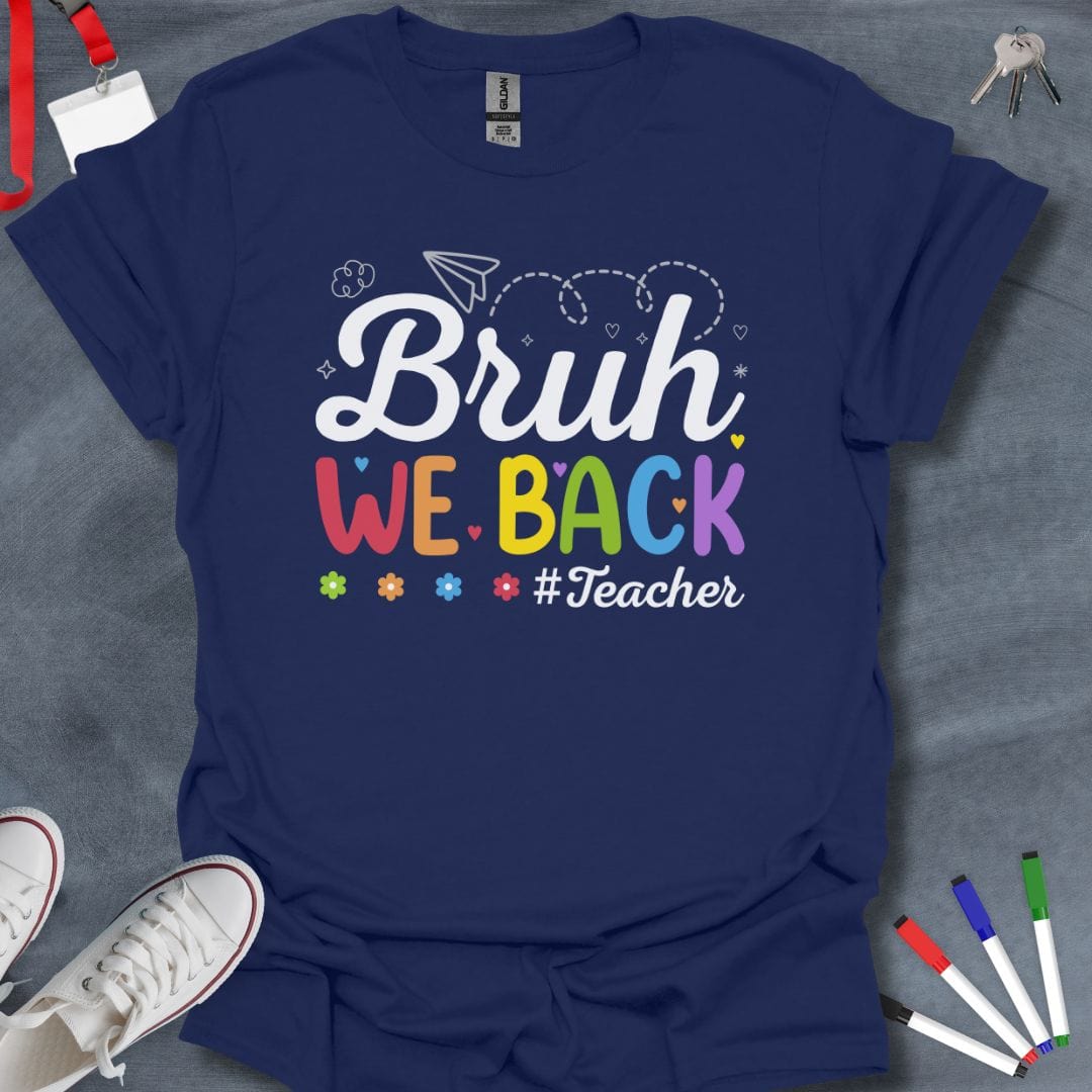 Teacher T-Shirt Navy / S Bruh We Back #Teacher T-Shirt