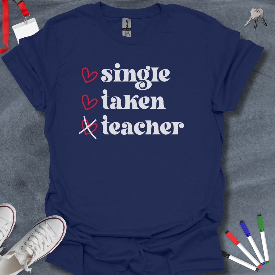 Teacher T-Shirt Navy / S Single, Taken, Teacher Life T-Shirt